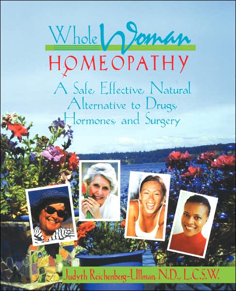 Whole Woman Homeopathy: A Safe, Effective, Natural Alternative to Drugs, Hormones, and Surgery