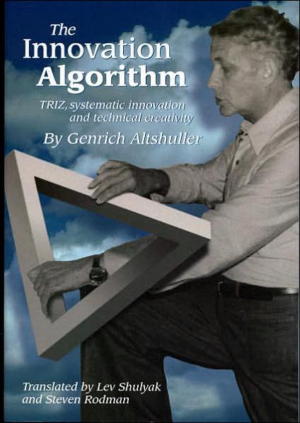 The Innovation Algorithm:TRIZ, Systematic Innovation and Technical Creativity