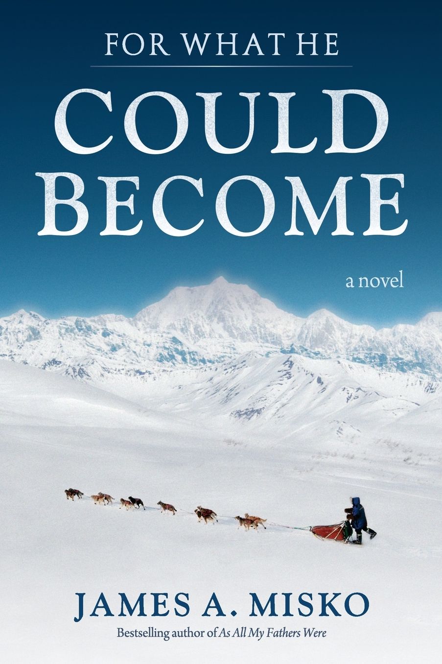 For What He Could Become: A Story of War, Friendship, Alcoholism, Homelessness, and the Purifying Power of Alaska's Iditarod Sled Dog Race