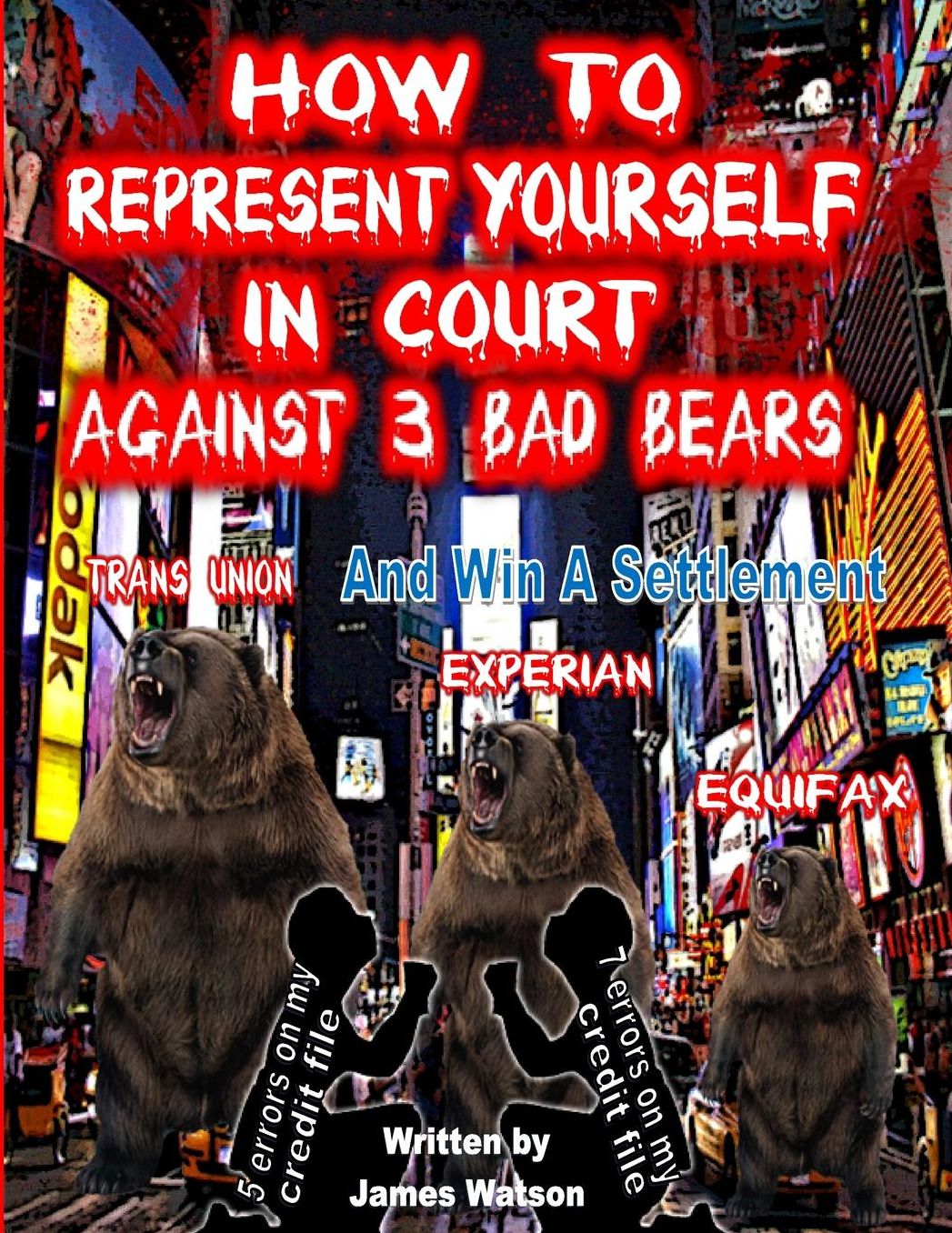 How to Represent yourself in Court Against 3 Bad Bears And win A Settlement: Win A Settlement Against Trans Union, Experian, Equifax