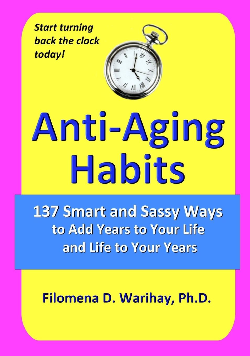 Anti-Aging Habits: 137 smart and sassy ways to add years to your life and life to your years