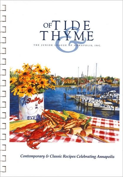 Of Tide and Thyme: Contemporary & Classic Recipes Celebrating Annapolis