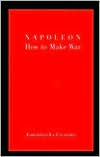 Napoleon: How to Make War