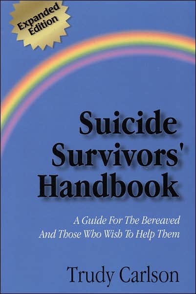 Suicide Survivors' Handbook: A Guide to the Bereaved and Those Who Wish to Help Them