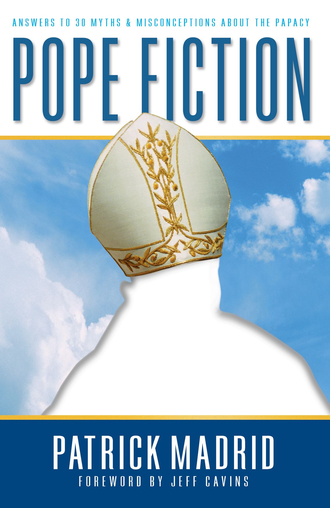 Pope Fiction: Answers to 30 Myths and Misconceptions about the Papacy