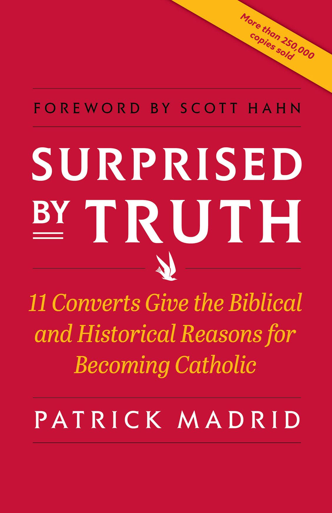 Surprised by Truth: Eleven Converts Give the Biblical Historical Reasons for Becoming Catholic