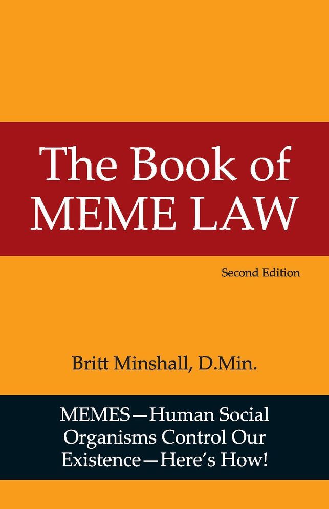 The Book of MEME Law: How Human Social Organisms Create Gods, Build Cities, Form Nations; unleash Devils, Make War and Kill US Dead!