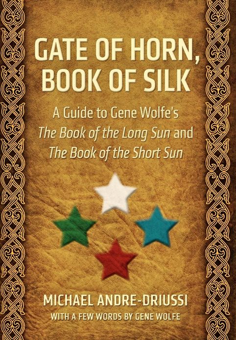 Gate of Horn, Book of Silk: A Guide to Gene Wolfe's the Book of the Long Sun and the Book of the Short Sun