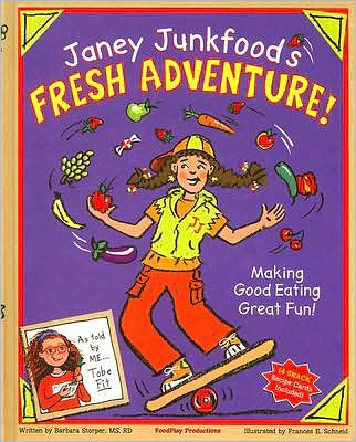Janey Junkfood's Fresh Adventure!: Making Good Eating Great Fun!