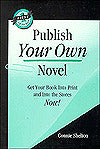 Publish Your Own Novel; Get Your Book into Print and into the Stores Now!