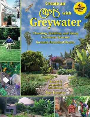 The New Create an Oasis with Greywater, 6th Ed.