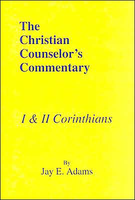 The Christian Counselor's Commentary: I and II Corinthians