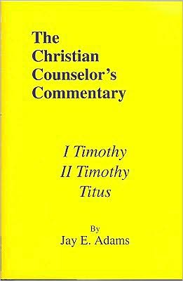 Christian Counselor's Commentary: I and II Timothy and Titus