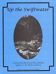 Up the Swiftwater: A Pictorial History of the Colorful Upper St. Joe River Country