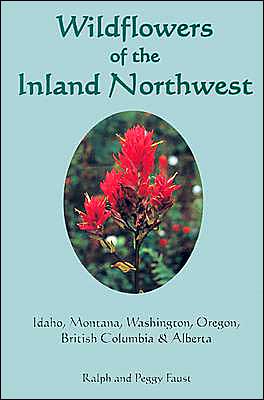 Wildflowers of the Inland Northwest: Idaho, Montana, Washington, Oregon, British Columbia and Alberta