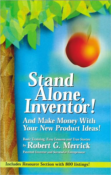 Stand Alone, Inventor!: And Make Money with Your New Product Ideas!
