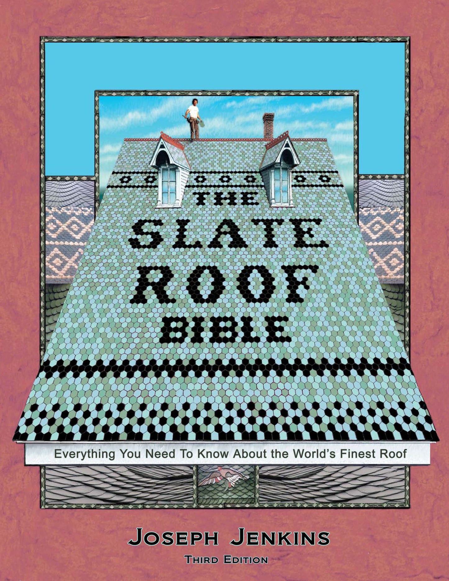 The Slate Roof Bible: Everything You Need to Know about the World's Finest Roof, 3rd Edition