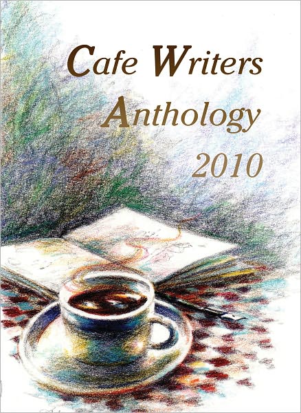 Cafe Writers Anthology 2010