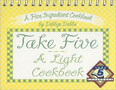 Take Five, a Light Cookbook: Lighter Recipes for Healthier Eating