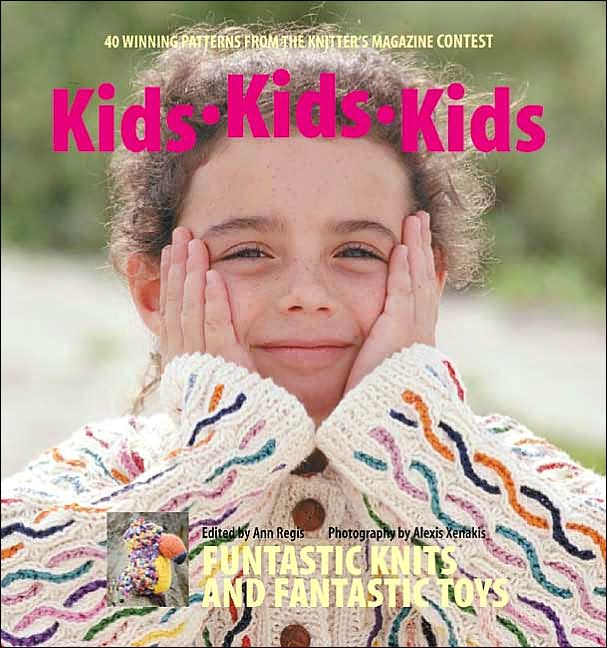 Kids Kids Kids: 40 Winning Patterns from the Knitter's Magazine Contest
