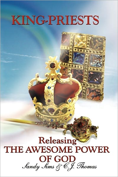 King-Priests Releasing The Awesome Power Of God