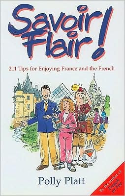 Savoir Flair!: 211 Tips for Enjoying France and the French