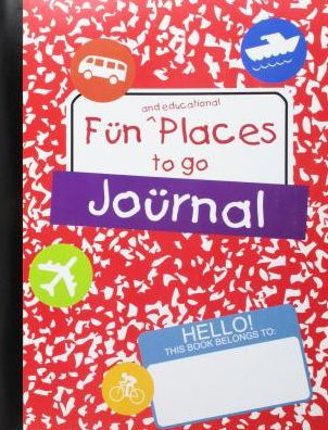 Fun and Educational Places to Go Journal