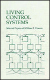 Living Control Systems: Selected Papers of William T. Powers