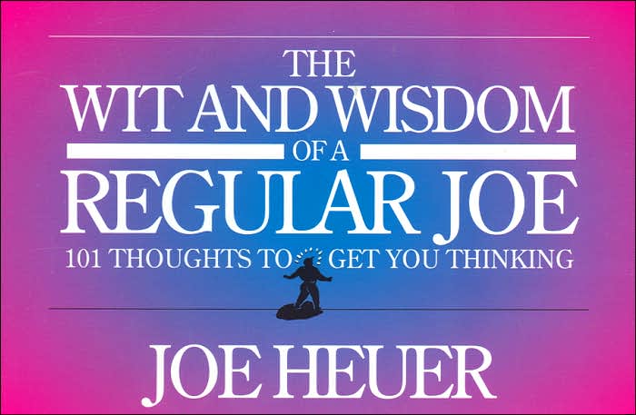 The Wit and Wisdom of a Regular Joe: 101 Thought to Get You Thinking