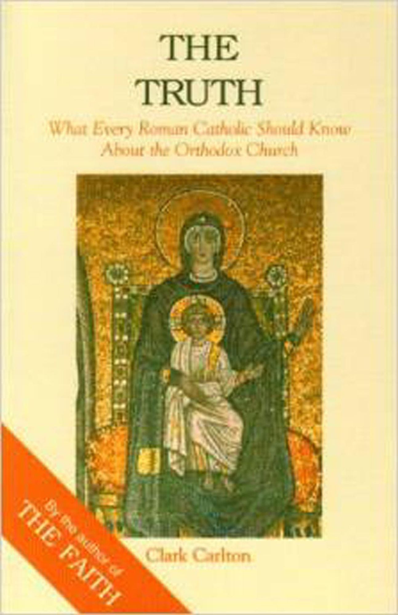 Truth: What Every Roman Catholic Should Know about the Orthodox Church