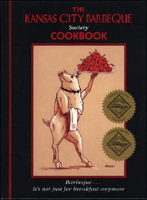 The Kansas City Barbeque Society Cookbook: Barbeque... It's Not Just for Breakfast Anymore