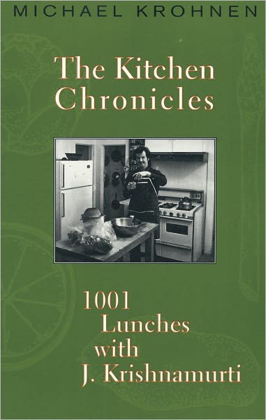 The Kitchen Chronicles: 1001 Lunches with J. Krishnamurti