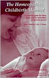 Homeopathic Childbirth Manual: A Practical Guide for Labor, Birth and the Immediate Postpartum Period