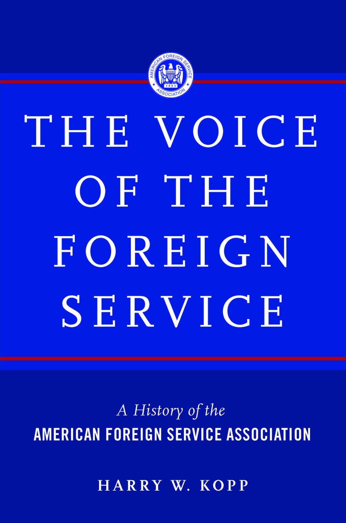 The Voice of the Foreign Service: A History of the American Foreign Service Association