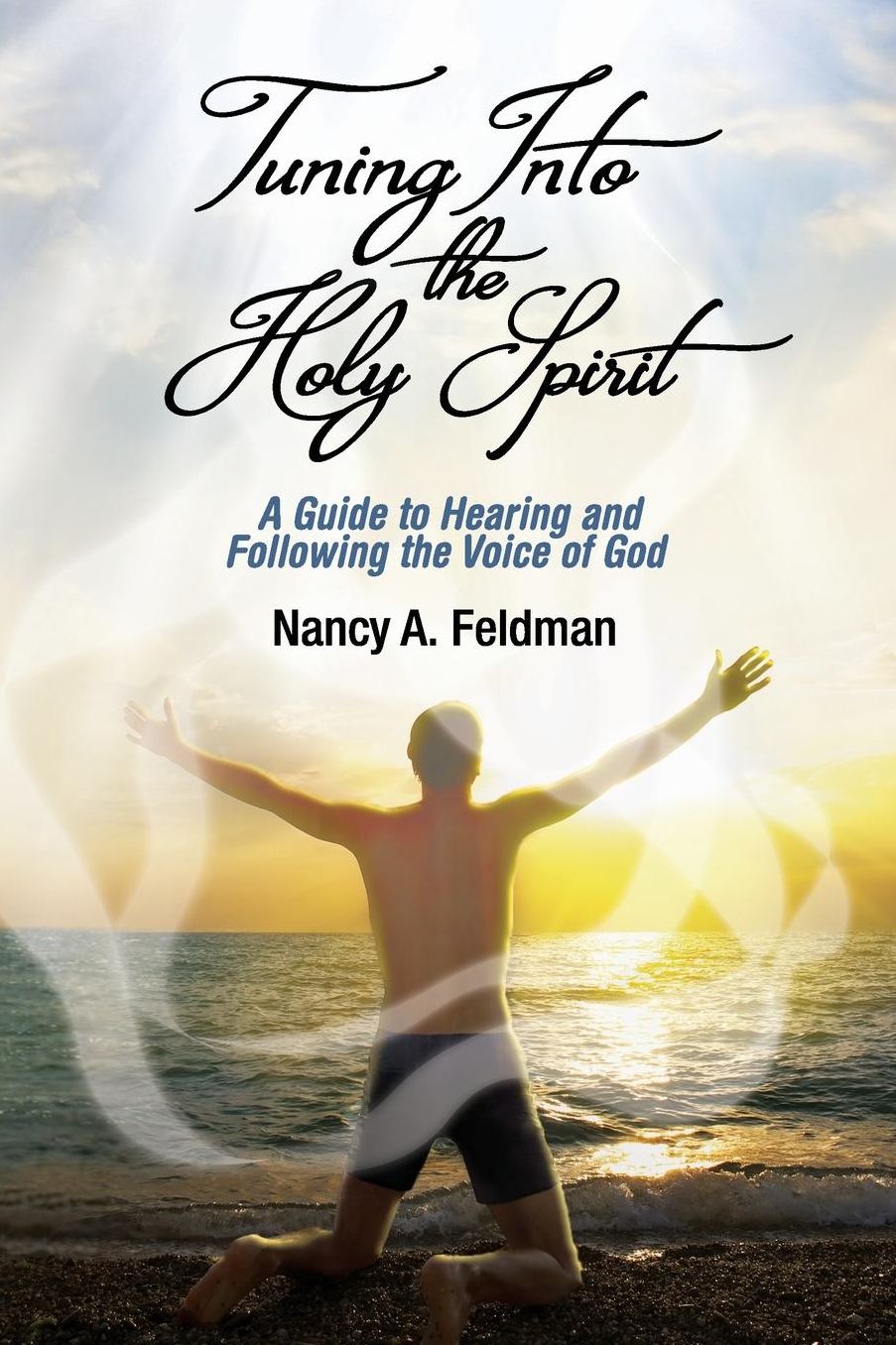 Tuning Into the Holy Spirit: A Guide to Hearing and Following the Voice of God