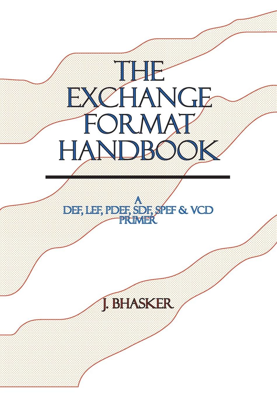The Exchange Format Handbook: A DEF, LEF, SDF, SPEF, VCD Primer