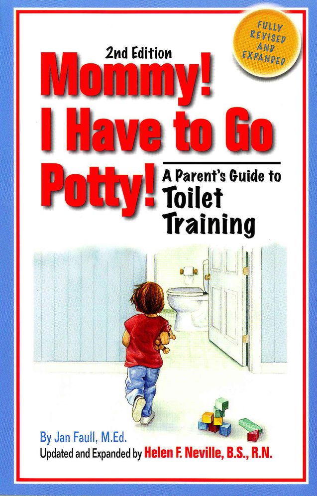 Mommy! I Have to Go Potty: A Parent's guide to Toilet Training