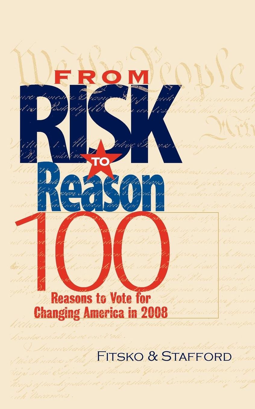 From Risk to Reason: 100 Reasons to Vote to Change America In 2008