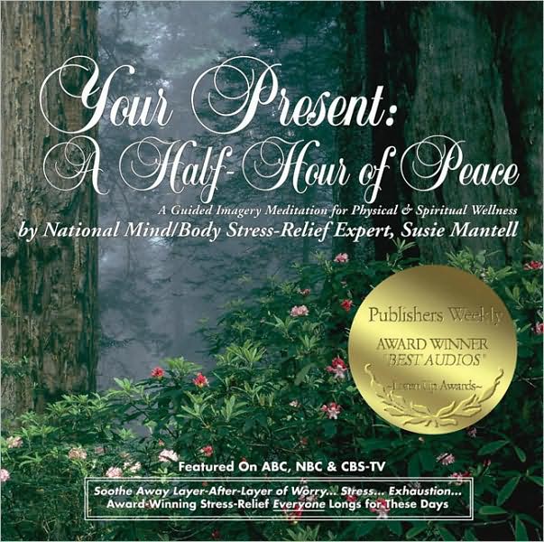 Your Present: A Half-Hour of Peace: A Guided Imagery Meditation for Physical and Spiritual Wellness