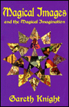 Magical Images and the Magical Imagination: A Practical Handbook for Self Transformation Using the Techniques of Creative Visualization and Meditation