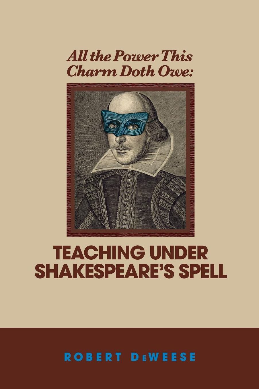 All the Power This Charm Doth Owe: Teaching Under Shakespeare's Spell
