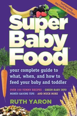 Super Baby Food: Your Complete Guide to What, When and How to Feed Your Baby and Toddler