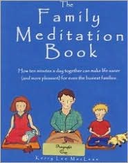 Family Meditation Book: How Ten Minutes a Day Together can Make Life Saner (and more pleasant) for Even the Busiest Families.