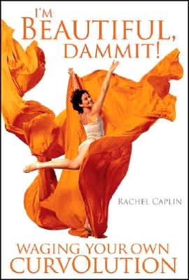 I'm Beautiful, Dammit!: Waging Your Own Curvolution