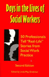 Days in the Lives of Social Workers: 50 Professionals Tell "Real-Life" Stories from Social Work Practice