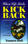 When Life Kicks - Kick Back: Survival Lesson for Personal Crisis and Life's Challenges