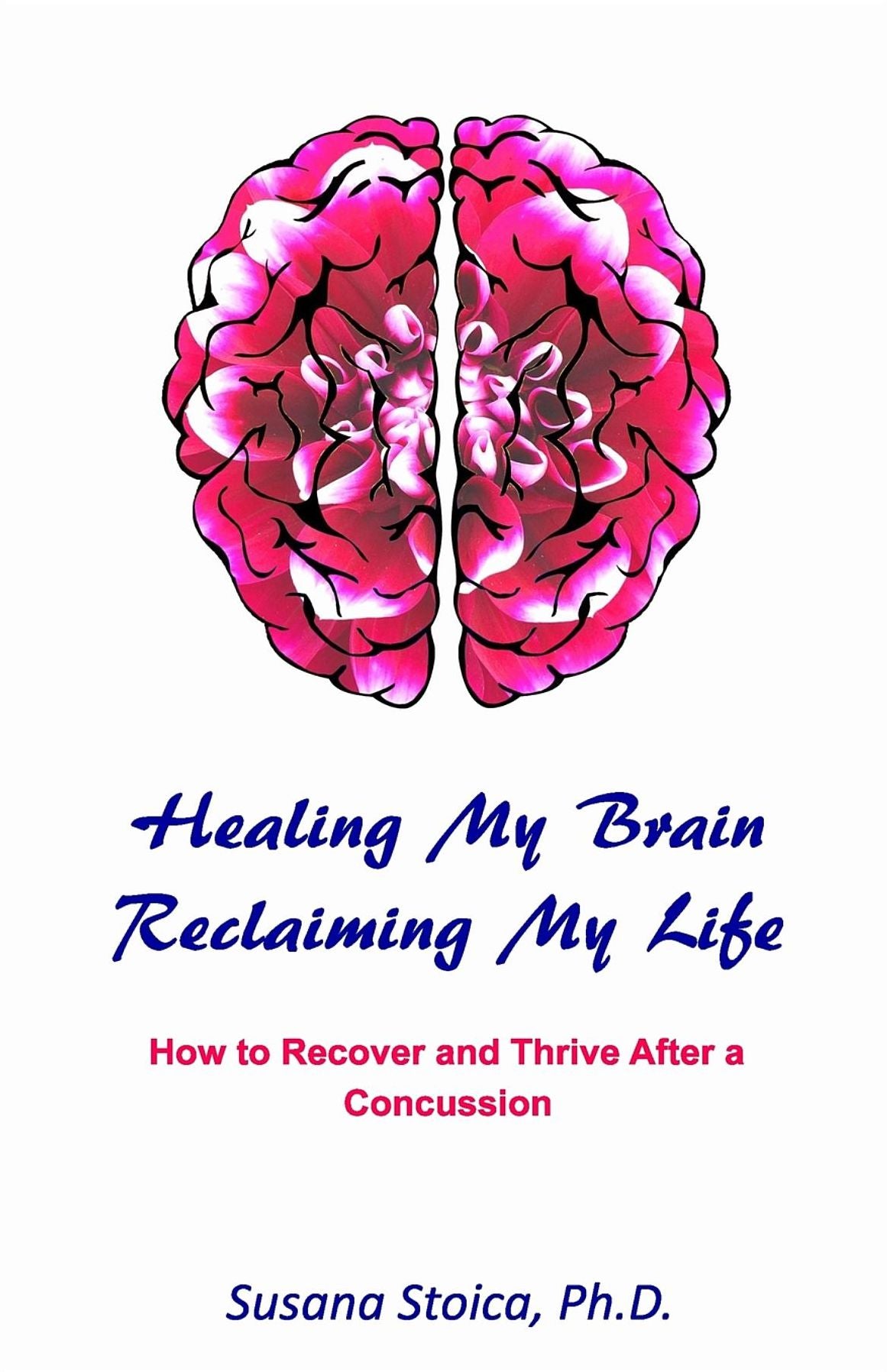 Healing My Brain, Reclaiming My Life: How to Recover and Thrive After a Concussion