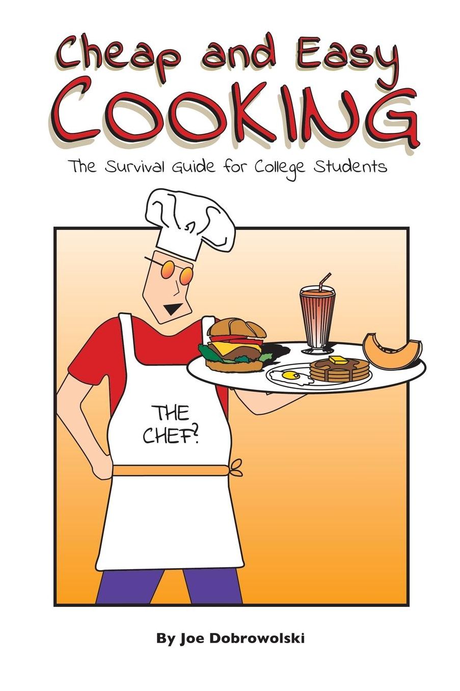 Cheap and Easy Cooking: The Survival Guide for College Students
