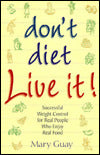 Don't Diet - Live It!: Successful Weight Control for Real People Who Enjoy Real Food