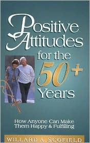 Positive Attitudes for the 50+ Years: How Anyone Can Make Them Happy and Fulfilling